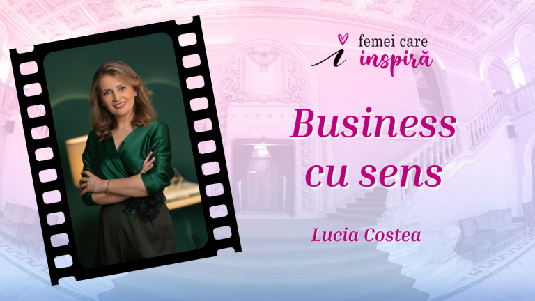 Lucia Costea – despre business cu sens, disciplină și bucuria de a fi ...